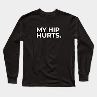 My hip hurts white Long Sleeve T-Shirt